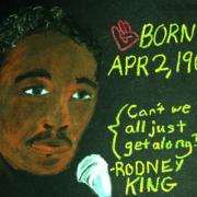 Painting of Rodney King with quote "Can't we all just get along?" and "Born on April 2, 1965."