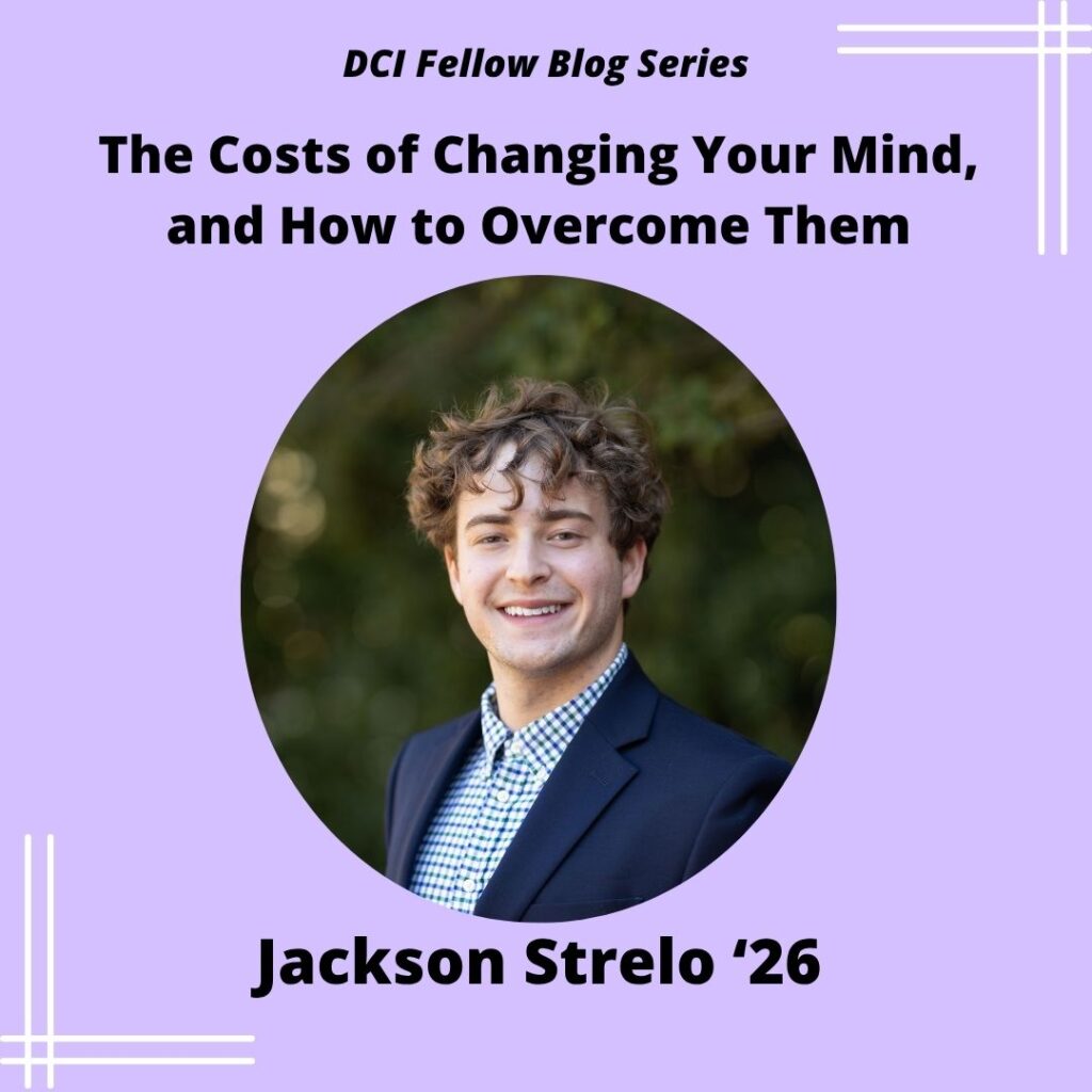 Promotional graphic for the DCI Fellow Blog Series post titled "The Costs of Changing Your Mind, and How to Overcome Them" by Jackson Strelo '26.