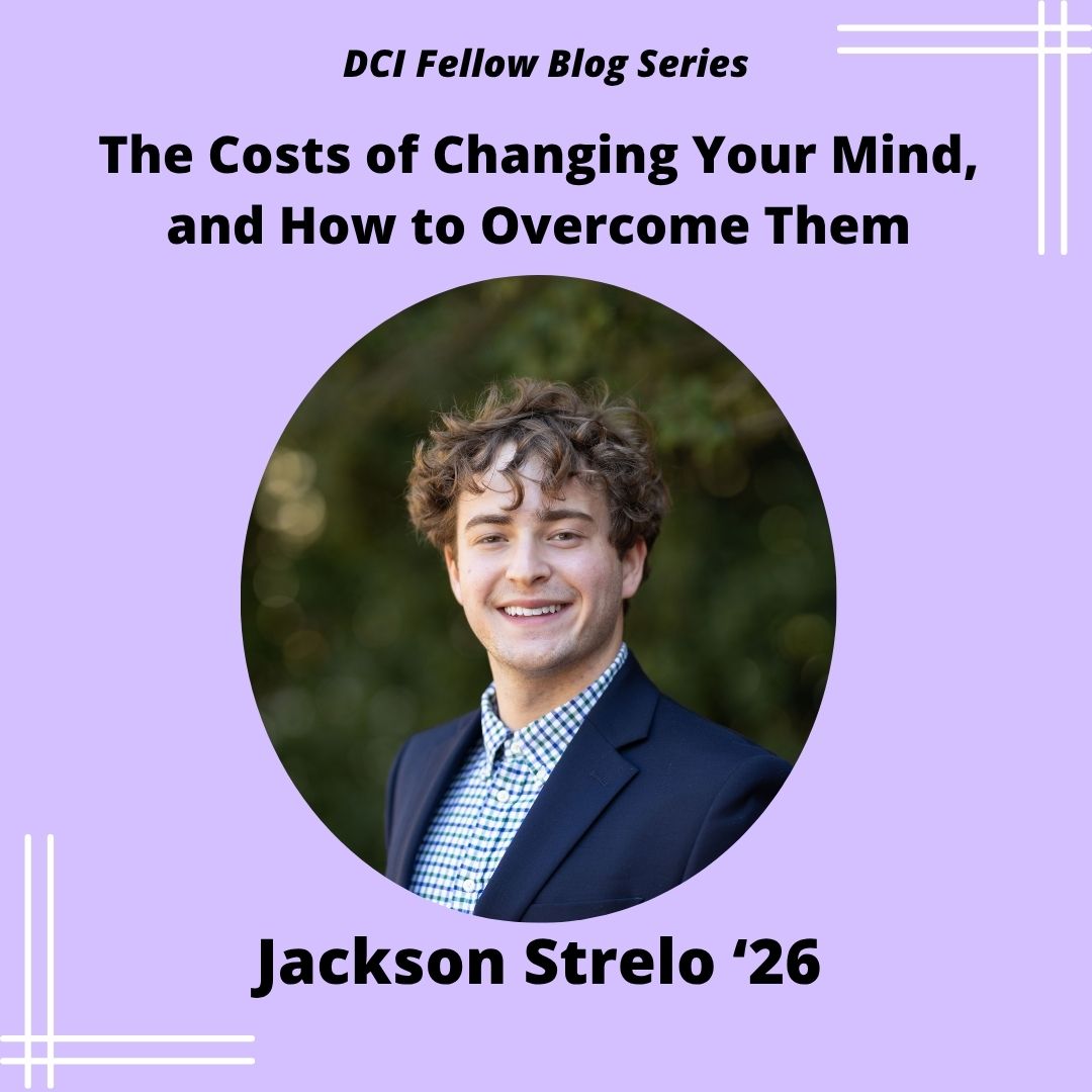 Promotional graphic for the DCI Fellow Blog Series post titled "The Costs of Changing Your Mind, and How to Overcome Them" by Jackson Strelo '26.
