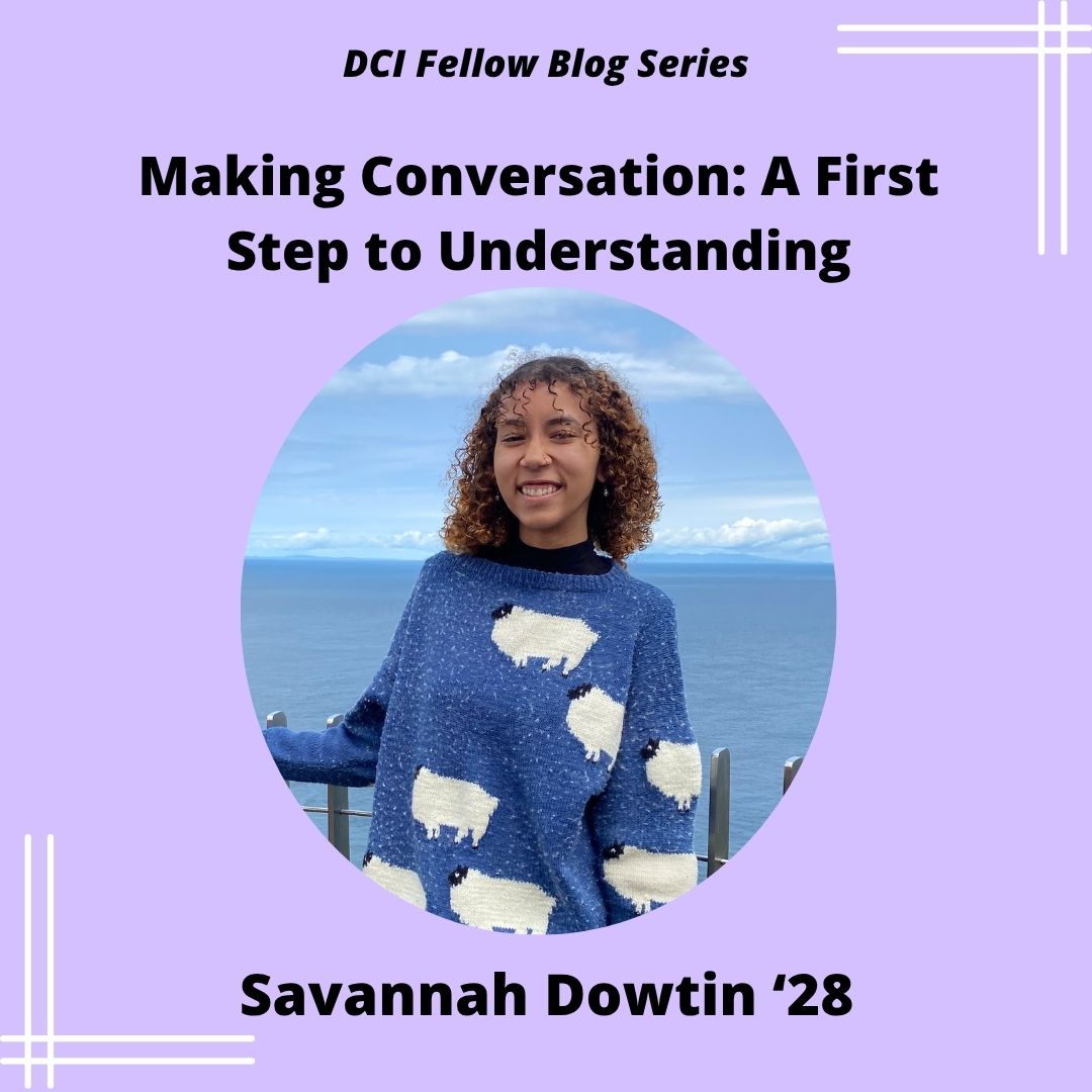 Promotional graphic for the DCI Fellow Blog Series post titled "Making Conversation: A First Step to Understanding" by Savannah Dowtin '28.